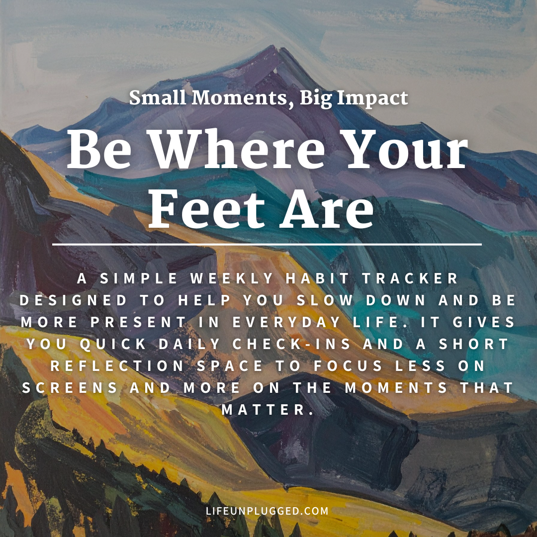 BE WHERE YOUR FEET ARE