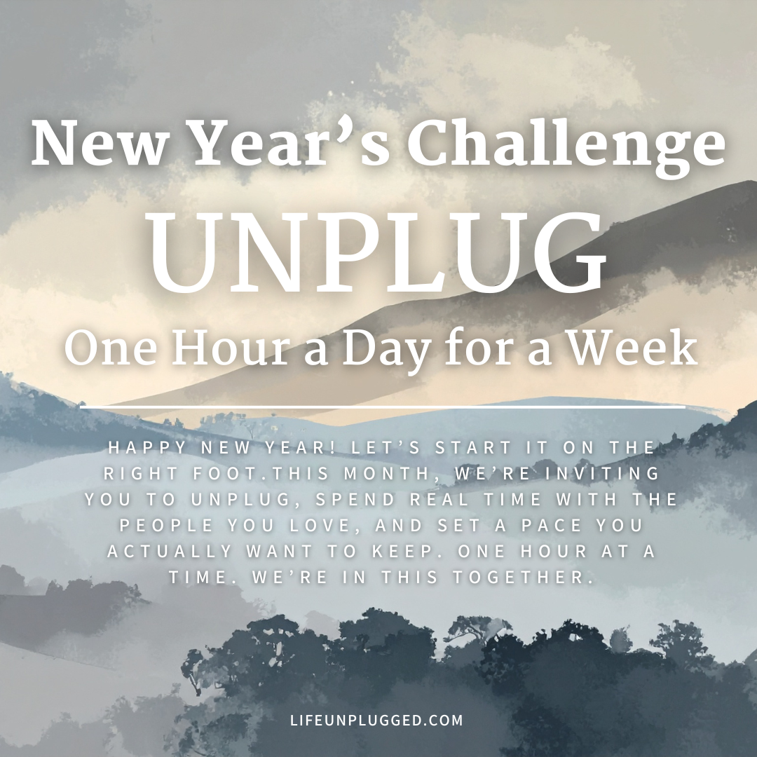 NEW YEAR'S CHALLENGE - UNPLUG ONE HOUR A DAY