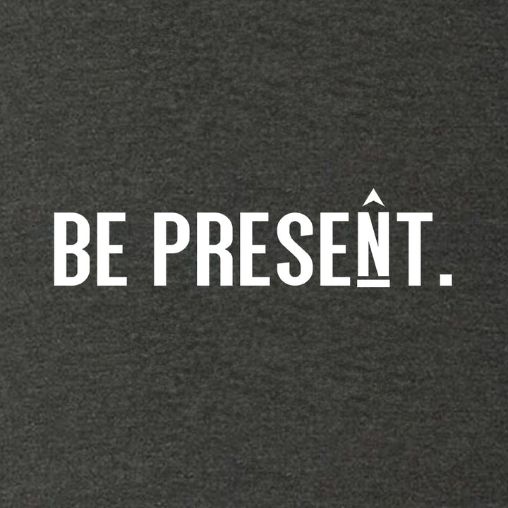 Be Present. Full Chest Super Soft Hoodie