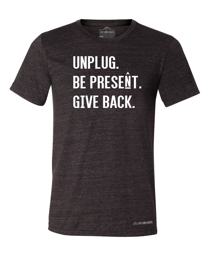 UNPLUG. BE PRESENT. GIVE BACK Premium Triblend T-Shirt