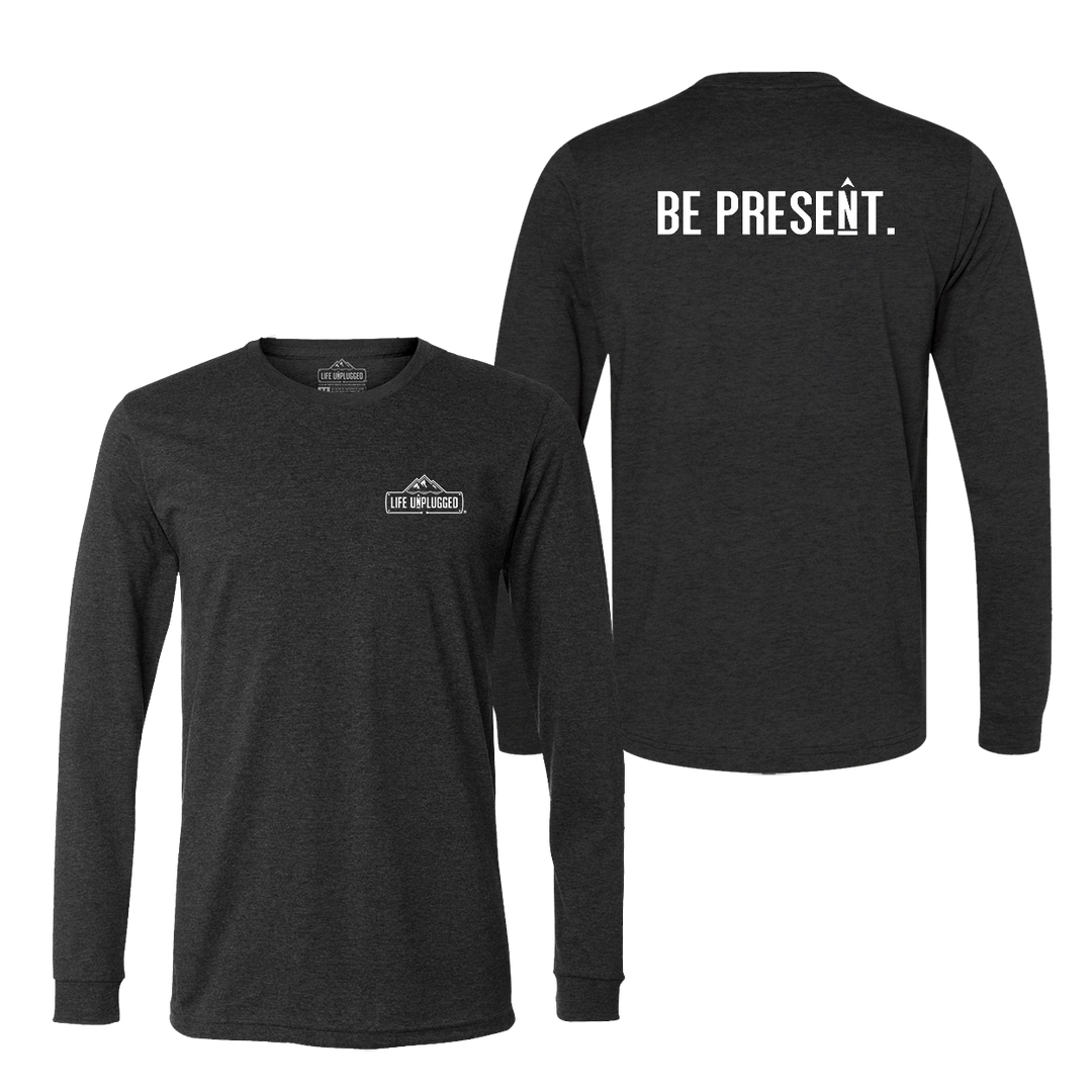 BE PRESENT. Full Chest Long Sleeve T-Shirt