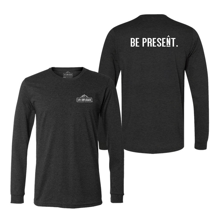 BE PRESENT. Full Chest Long Sleeve T-Shirt