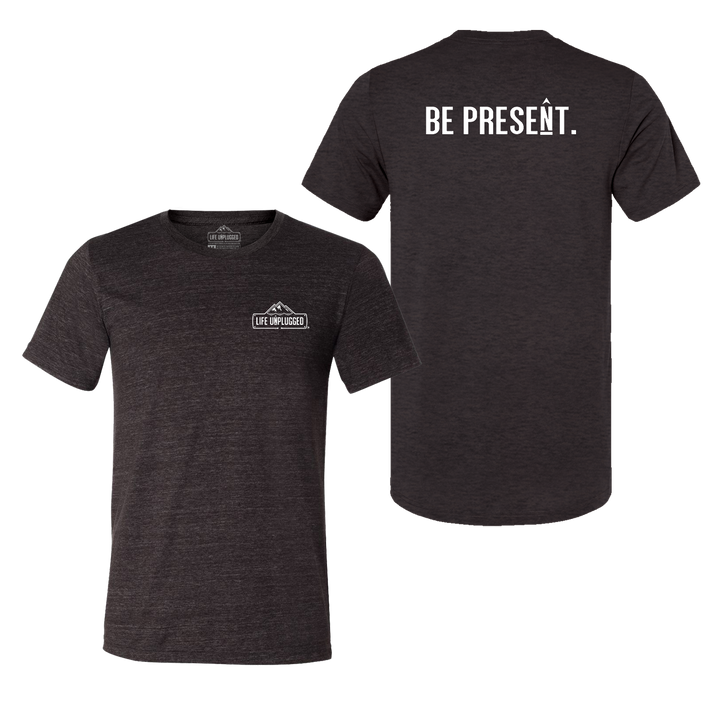 BE PRESENT. Full Chest Triblend T-Shirt