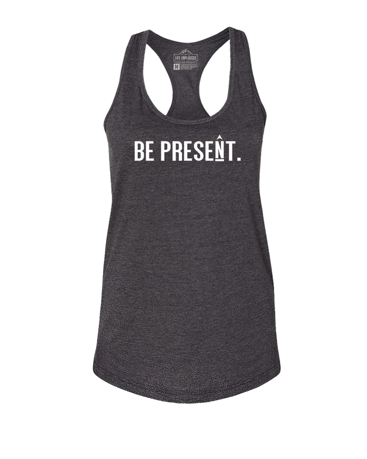 BE PRESENT. FULL CHEST Women's Racerback Tank Top