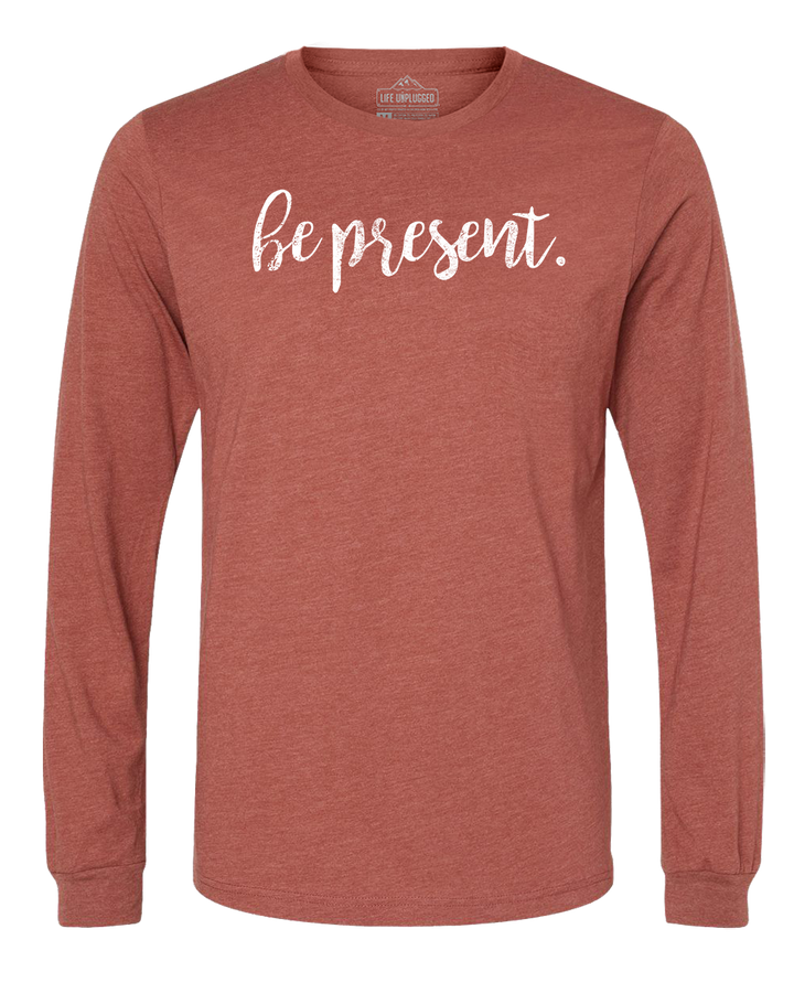 Be Present Cursive Long Sleeve T-Shirt