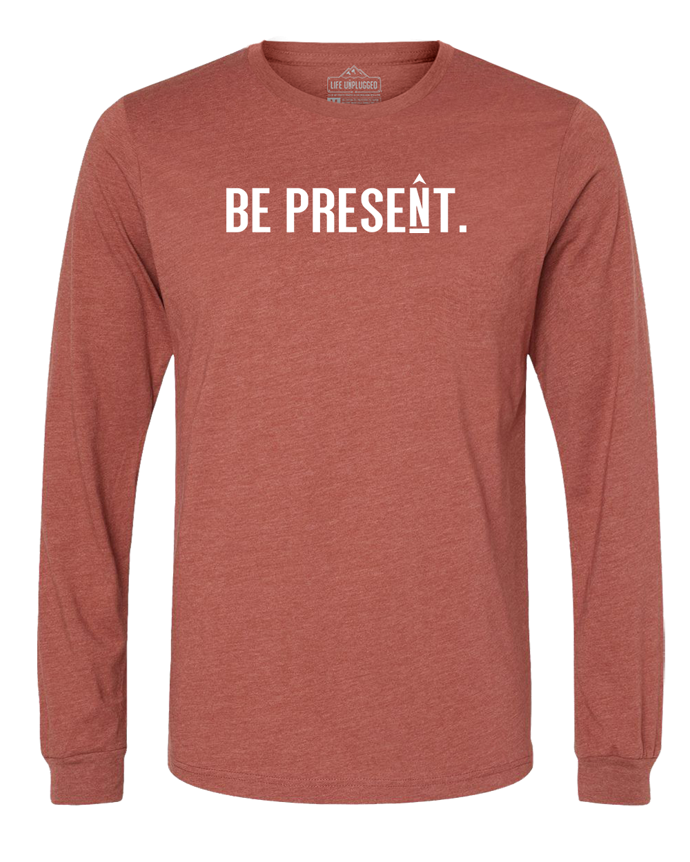 BE PRESENT. Full Chest Long Sleeve T-Shirt