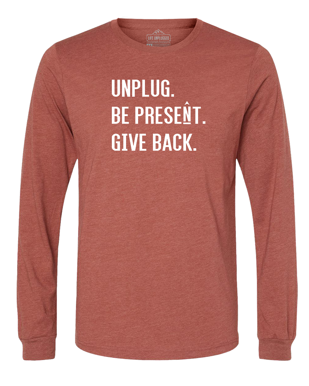 UNPLUG. BE PRESENT. GIVE BACK. Long Sleeve T-Shirt
