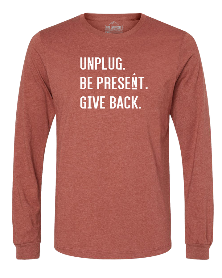 UNPLUG. BE PRESENT. GIVE BACK. Long Sleeve T-Shirt