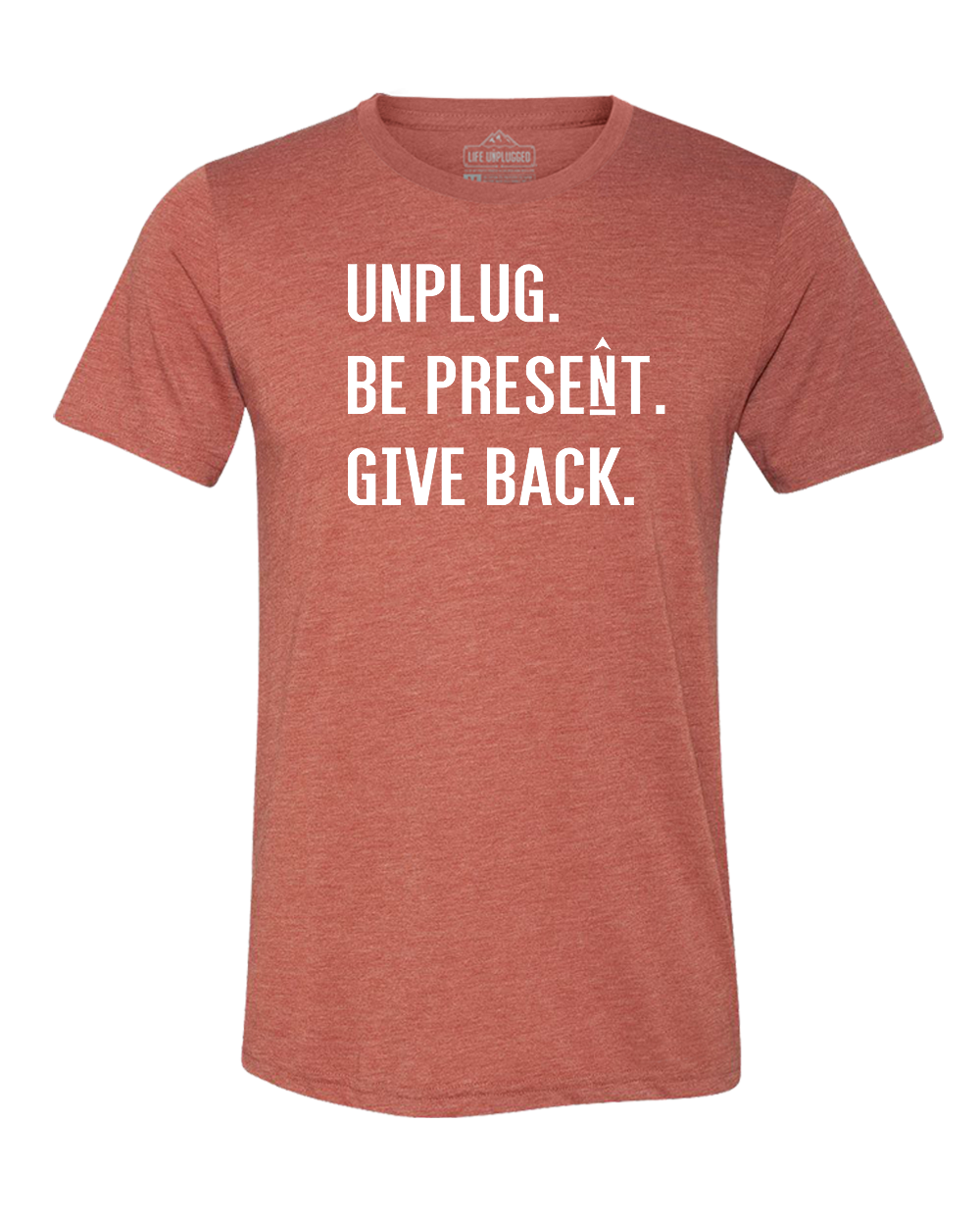 UNPLUG. BE PRESENT. GIVE BACK Triblend T-Shirt