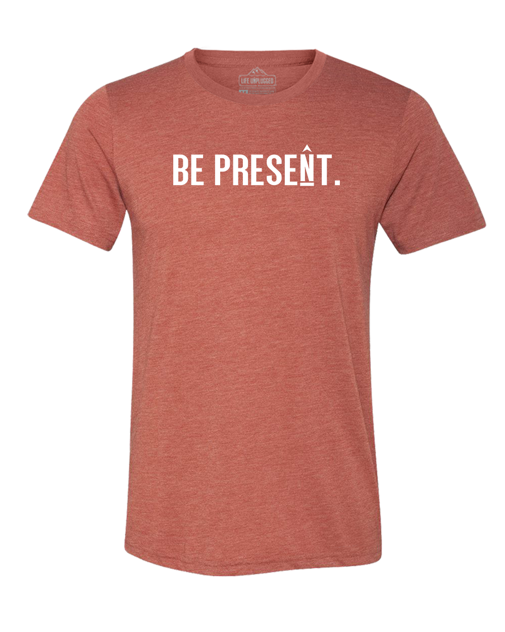 BE PRESENT. Full Chest Triblend T-Shirt