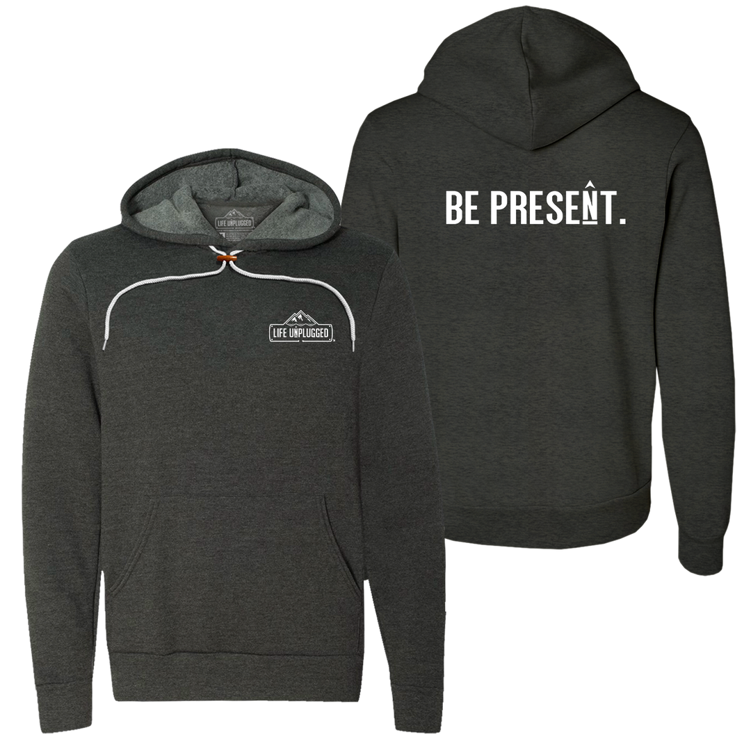 Be Present. Full Chest Super Soft Hoodie