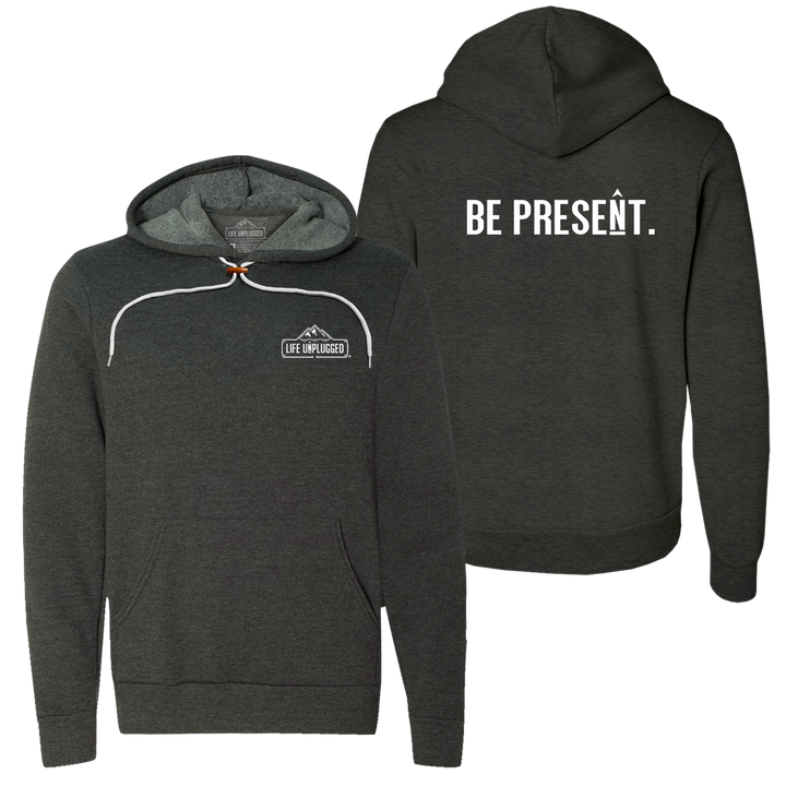 Be Present. Full Chest Super Soft Hoodie
