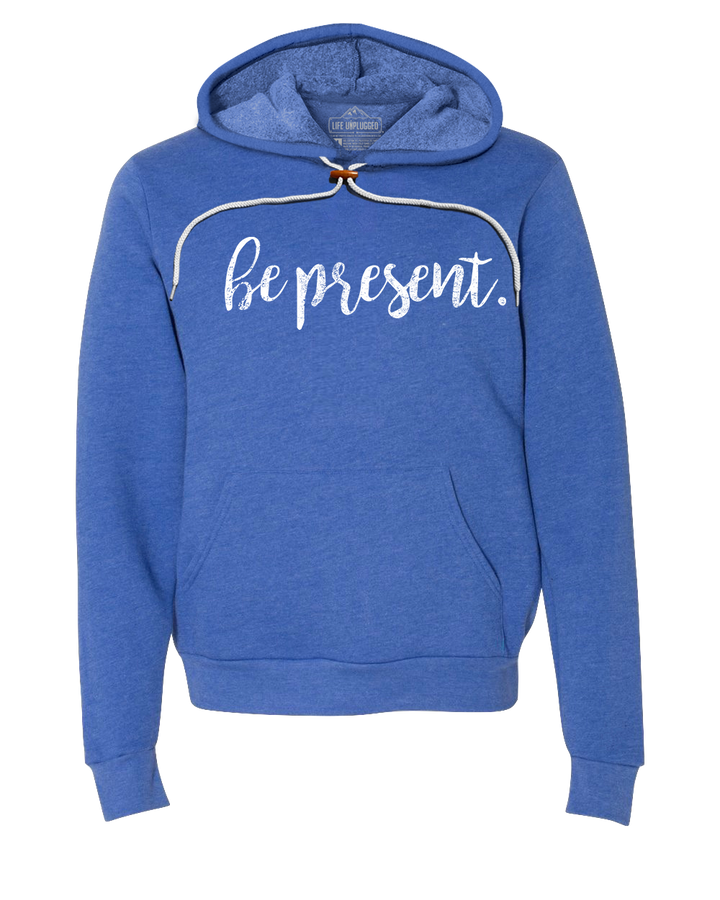 Be Present Cursive Premium Super Soft Hooded Sweatshirt