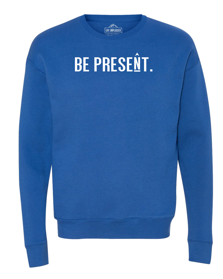 Be Present. Full Chest Midweight Super Soft Crewneck Sweatshirt