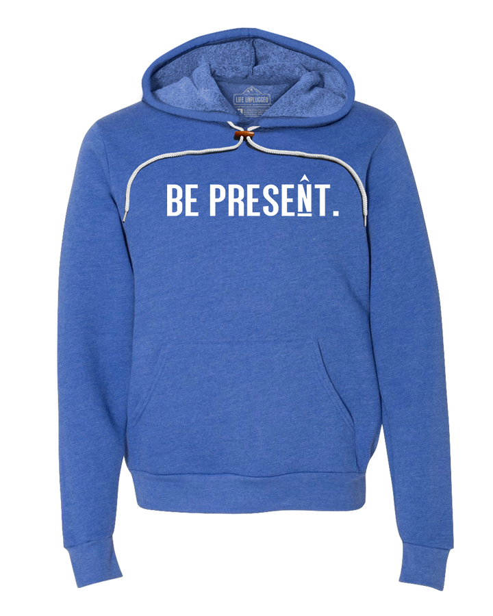 Be Present. Full Chest Super Soft Hoodie