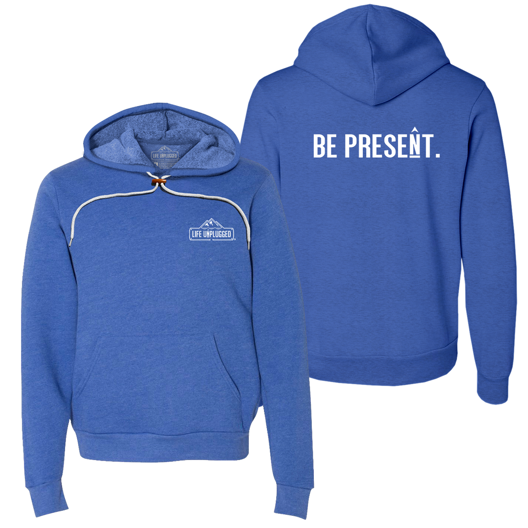 Be Present. Full Chest Super Soft Hoodie