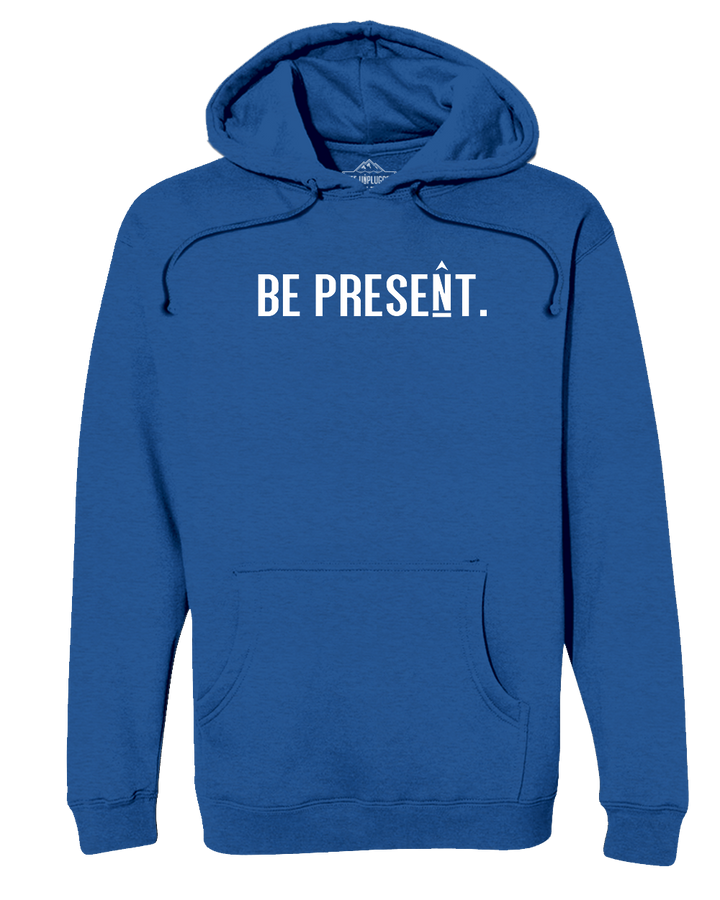 Be Present. Full Chest Heavyweight Hoodie