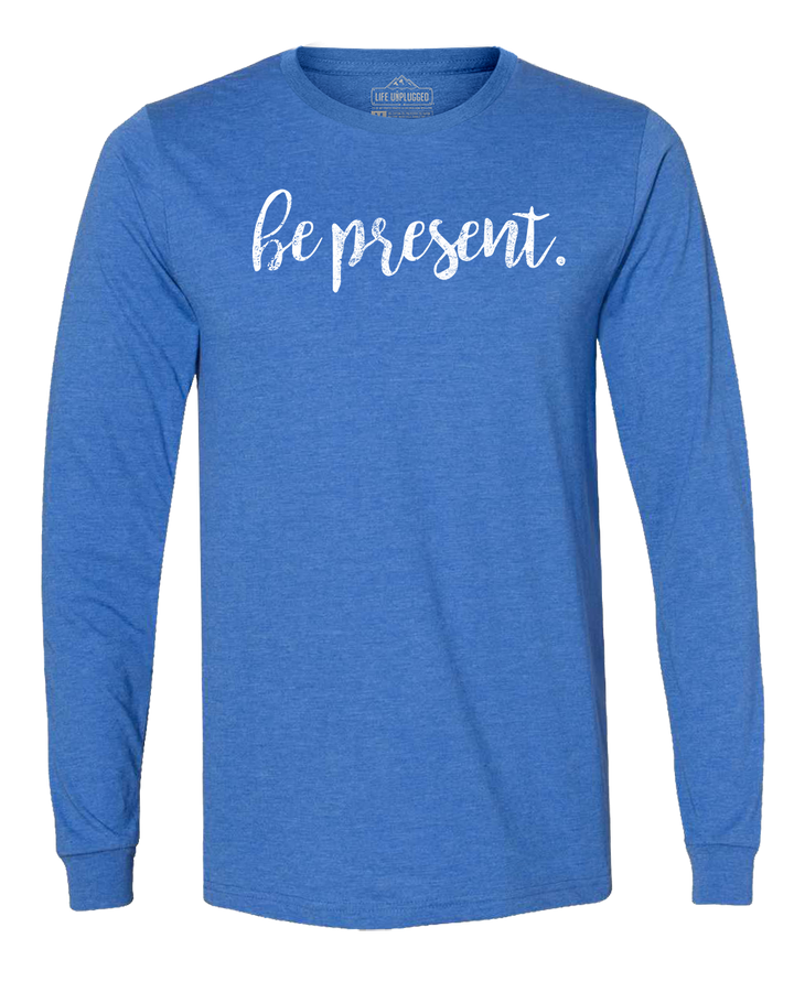 Be Present Cursive Long Sleeve T-Shirt