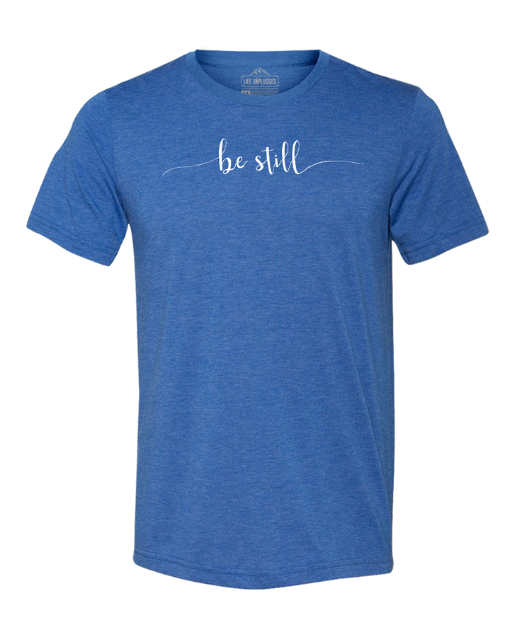 Be Still Triblend T-Shirt