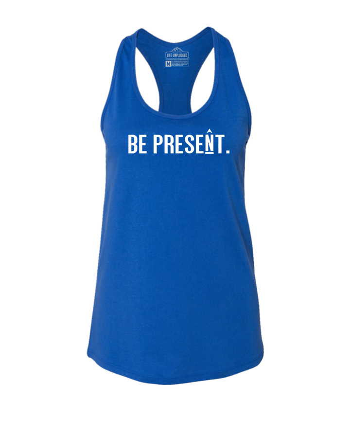 BE PRESENT. FULL CHEST Women's Racerback Tank Top