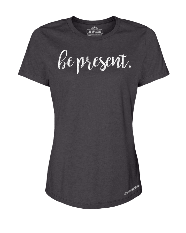 Be Present Cursive Premium Women's Relaxed Fit Polyblend T-Shirt