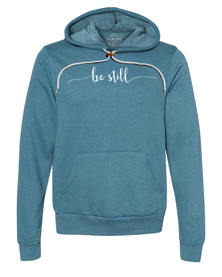 Be Still Premium Super Soft Hooded Sweatshirt - Life Unplugged