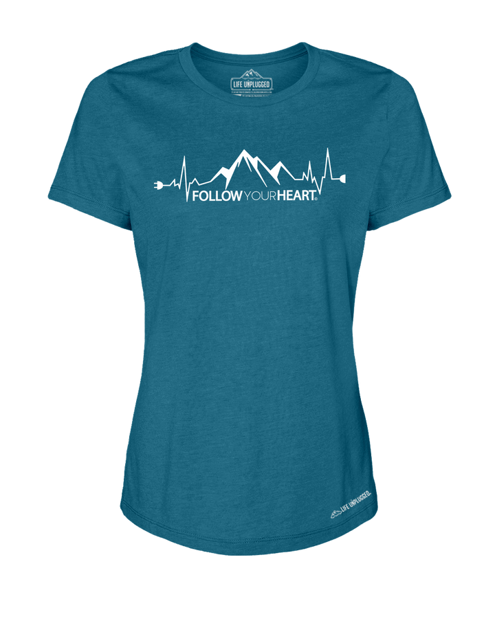 Follow your Heart Premium Women's Relaxed Fit Polyblend T-Shirt - Life Unplugged