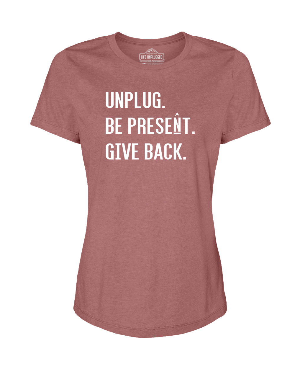 UNPLUG. BE PRESENT. GIVE BACK Women's T-Shirt