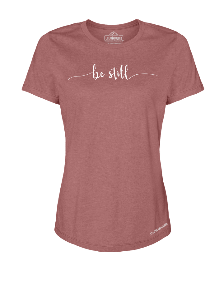 Be Still Premium Women's Relaxed Fit Polyblend T-Shirt - Life Unplugged
