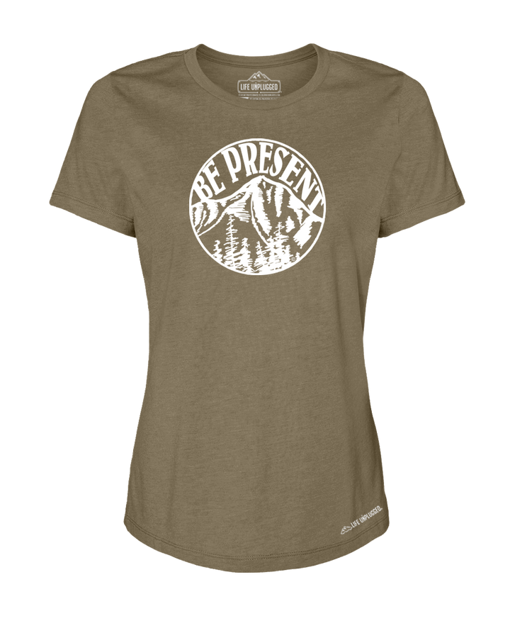 Be Present Mountain Premium Women's Relaxed Fit Polyblend T-Shirt - Life Unplugged