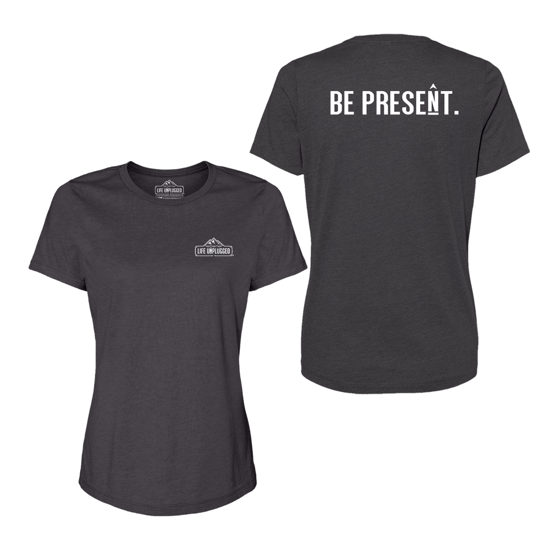 BE PRESENT. Full Chest Women's T-Shirt