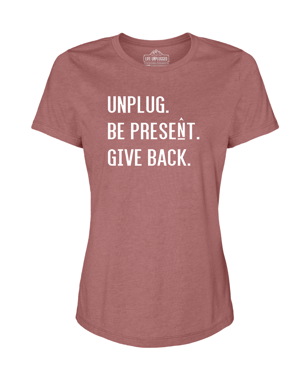 UNPLUG. BE PRESENT. GIVE BACK Women's T-Shirt