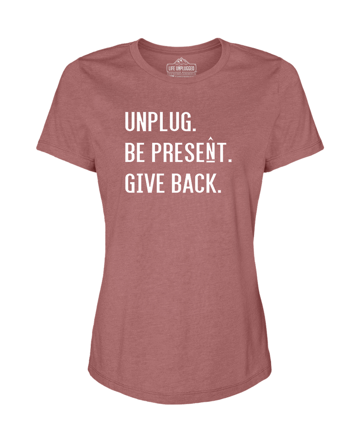 UNPLUG. BE PRESENT. GIVE BACK Women's T-Shirt
