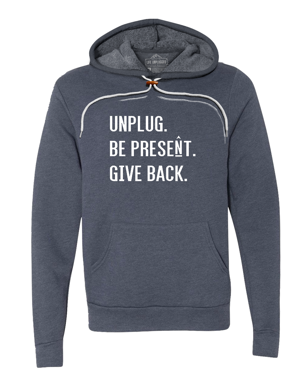 UNPLUG. BE PRESENT. GIVE BACK. Super Soft Hoodie