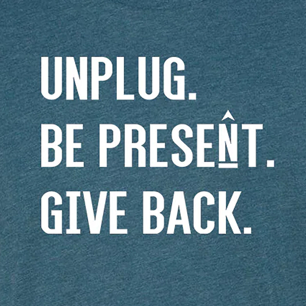 UNPLUG. BE PRESENT. GIVE BACK Triblend T-Shirt