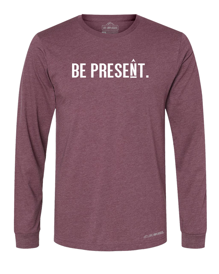 BE PRESENT. Full Chest Premium Polyblend Long Sleeve T-Shirt