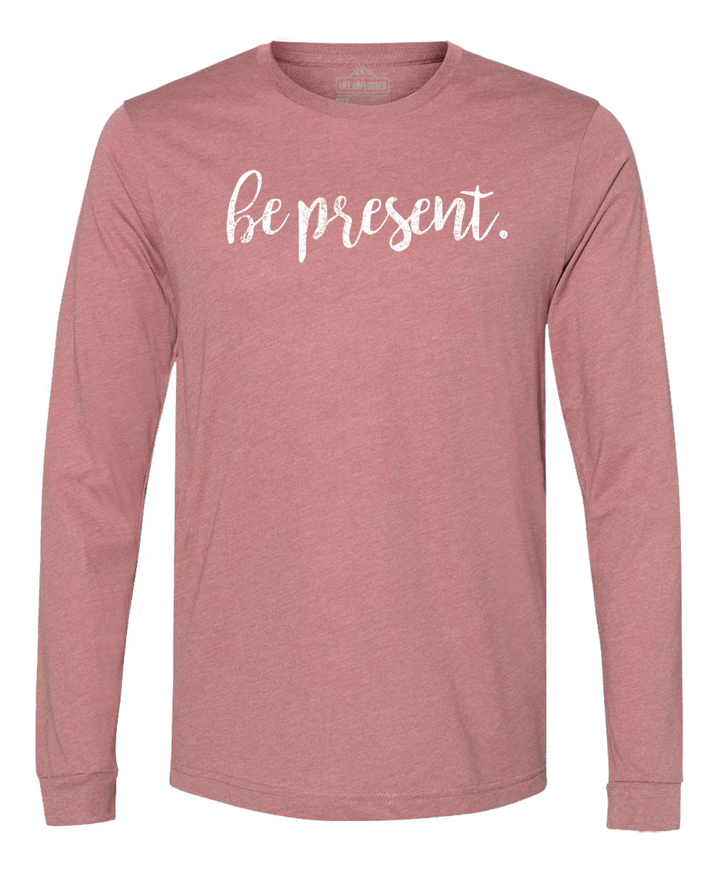 Be Present Cursive Long Sleeve T-Shirt