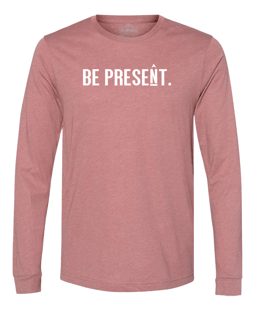 BE PRESENT. Full Chest Long Sleeve T-Shirt
