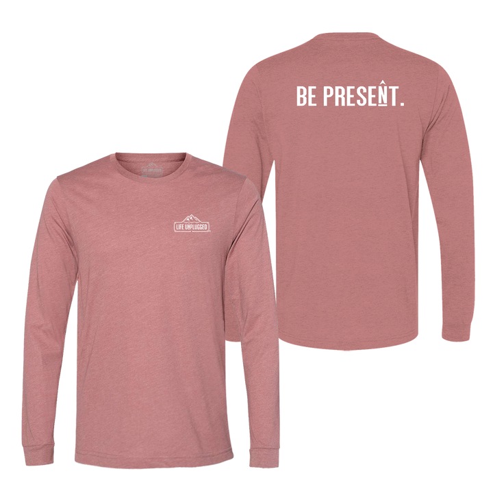 BE PRESENT. Full Chest Long Sleeve T-Shirt