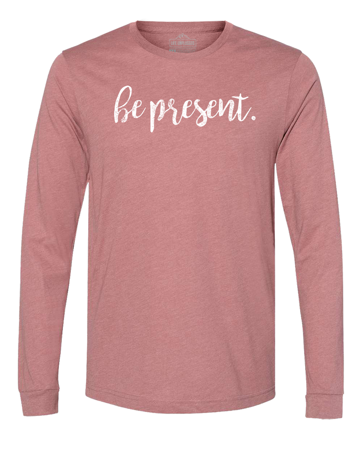 Be Present Cursive Long Sleeve T-Shirt