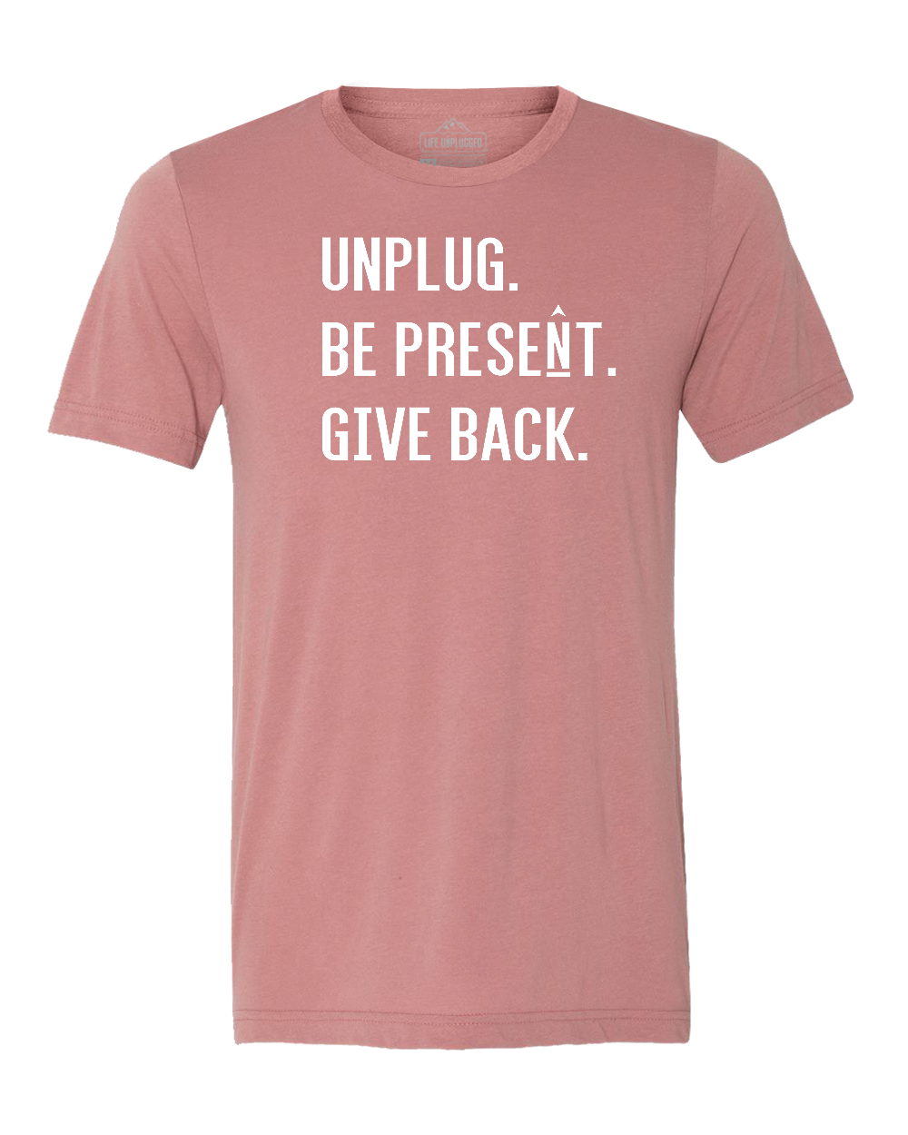 UNPLUG. BE PRESENT. GIVE BACK Triblend T-Shirt