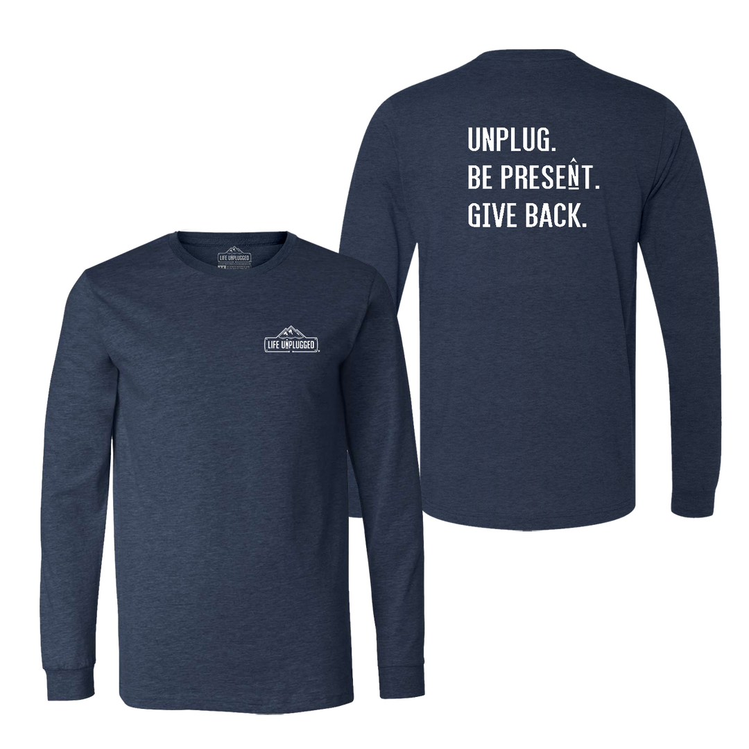 UNPLUG. BE PRESENT. GIVE BACK. Long Sleeve T-Shirt