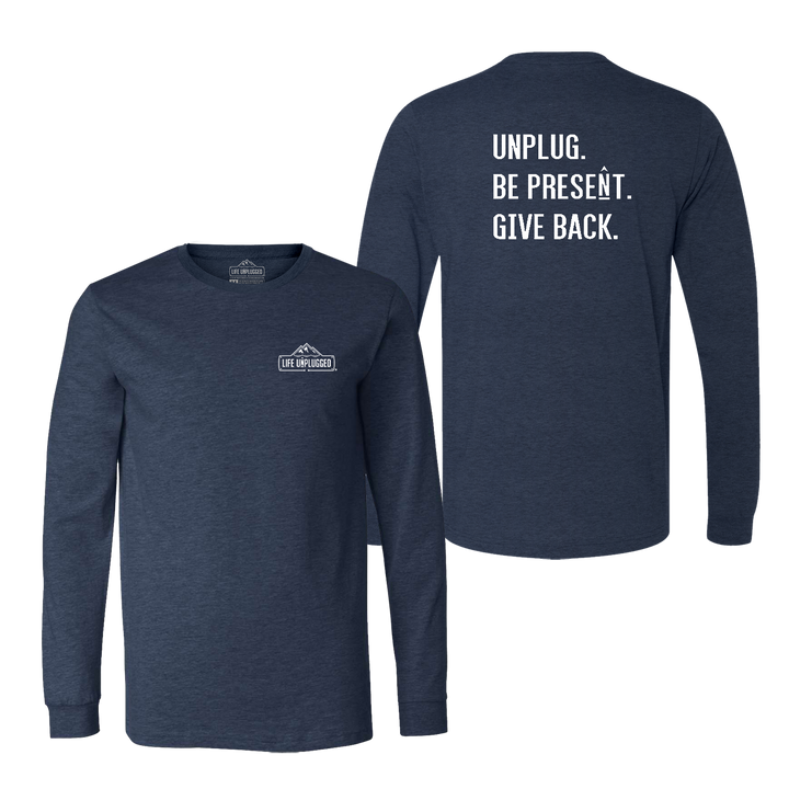 UNPLUG. BE PRESENT. GIVE BACK. Long Sleeve T-Shirt