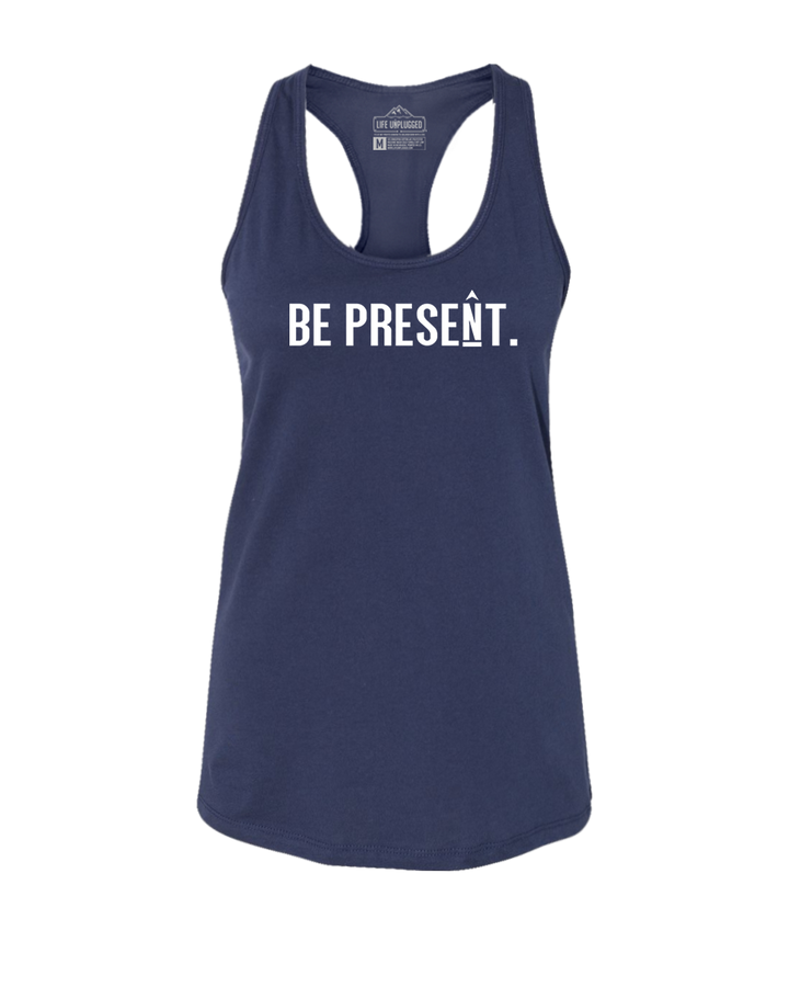 BE PRESENT. FULL CHEST Women's Racerback Tank Top