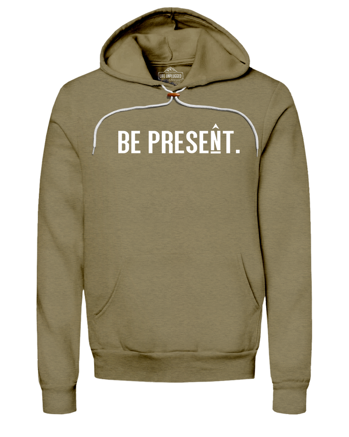 Be Present. Full Chest Super Soft Hoodie