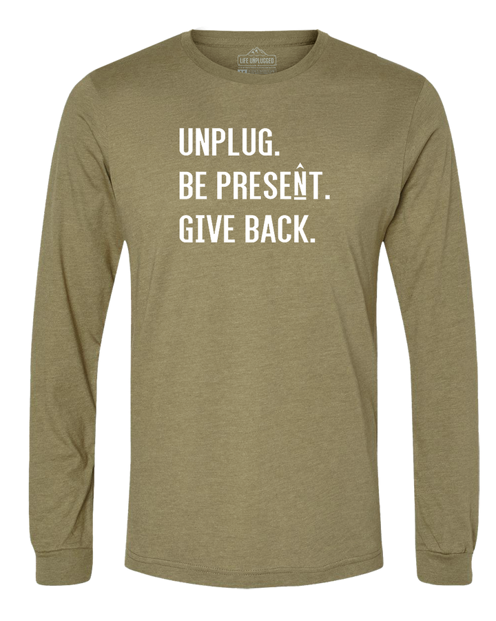 UNPLUG. BE PRESENT. GIVE BACK. Long Sleeve T-Shirt