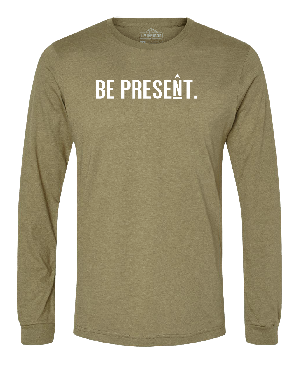 BE PRESENT. Full Chest Long Sleeve T-Shirt