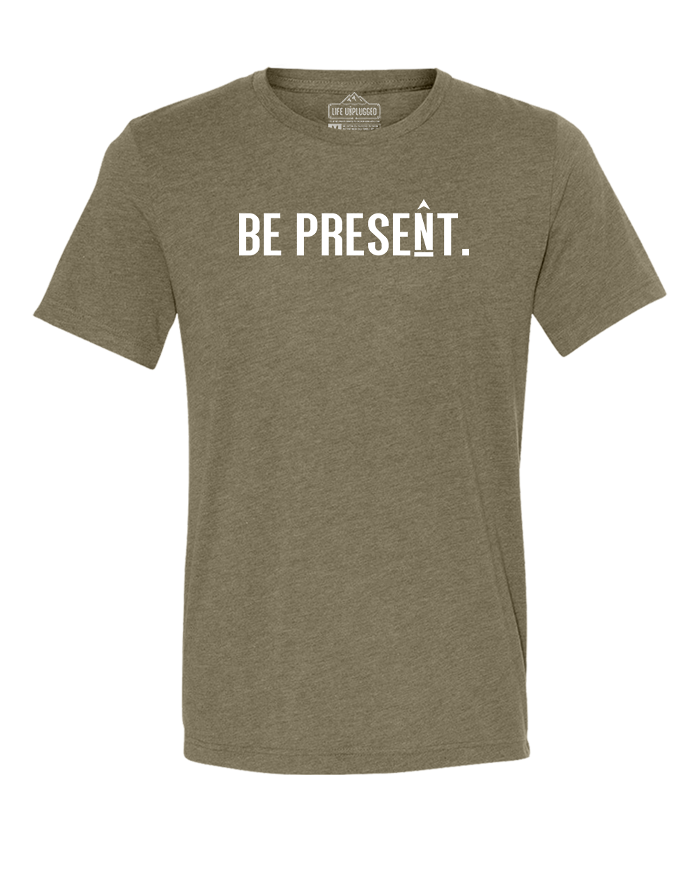 BE PRESENT. Full Chest Triblend T-Shirt
