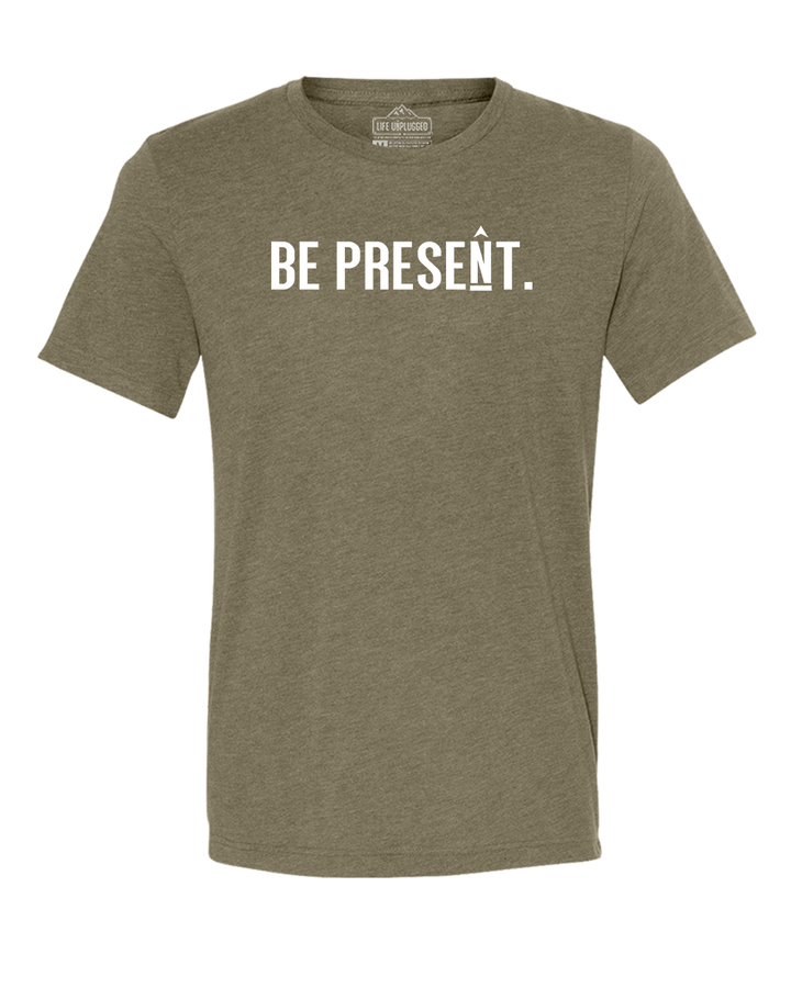 BE PRESENT. Full Chest Triblend T-Shirt