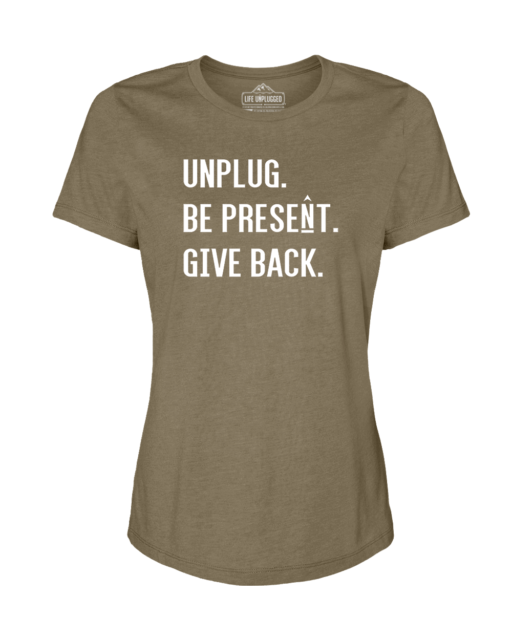 UNPLUG. BE PRESENT. GIVE BACK Women's T-Shirt